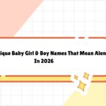 260+ Unique Baby Girl & Boy Names That Mean Alone In 2026