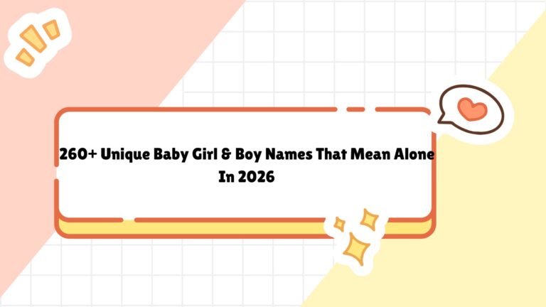 260+ Unique Baby Girl & Boy Names That Mean Alone In 2026